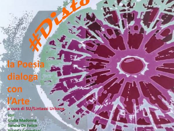 #DISTORSIONI/2 La Poesia dialoga con l’Arte