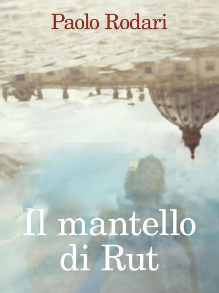 Paolo Rodari, "Il mantello di Rut"