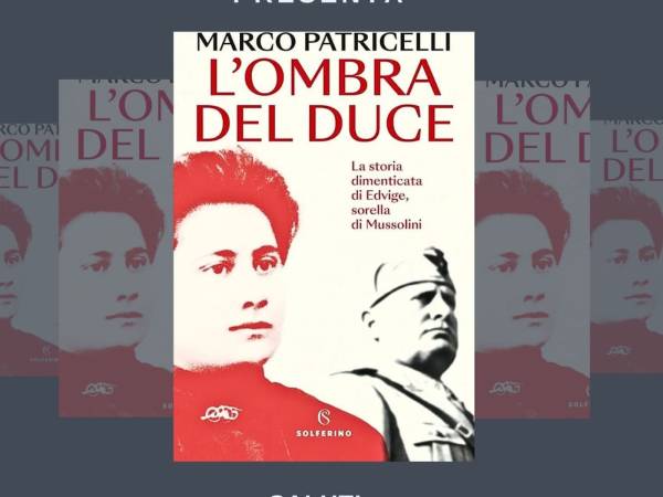 Marco Patricelli, “L’ombra del duce - La storia dimenticata di Edvige sorella di Mussolini”
