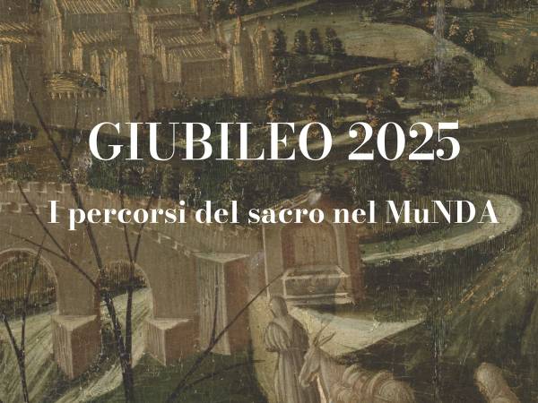 GIUBILEO 2025: I percorsi del Sacro nel MuNDA