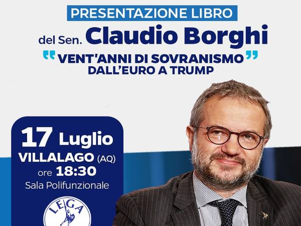 Domani, giovedì 17 Luglio, il senatore della Lega Claudio Borghi a Villalago per presentare il libro “Vent'anni di sovranismo - Dall'euro a Trump” 