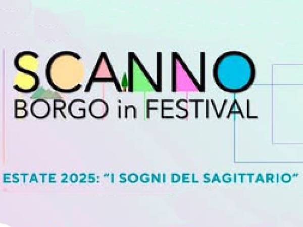 SCANNO BORGO IN FESTIVAL: Incontri di Cultura, Musica e Teatro