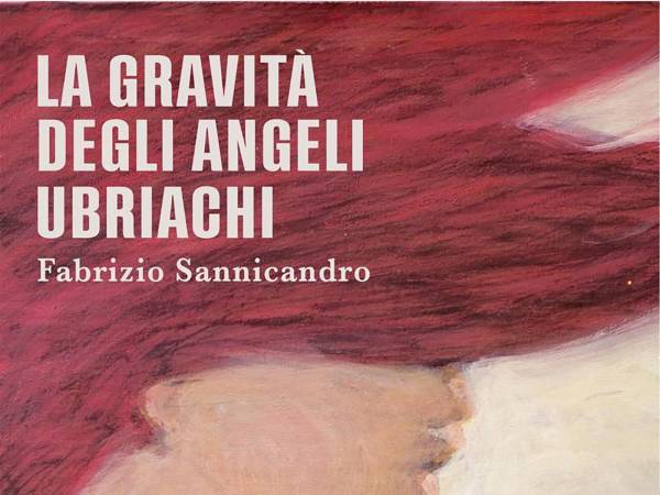 FABRIZIO SANNICANDO, "La gravità degli angeli ubriachi"