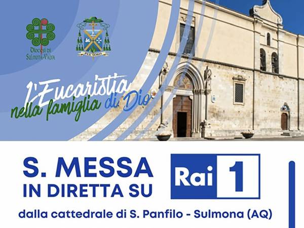 L’Eucarestia nella Famiglia di Dio: la preghiera di Sulmona varca i confini diocesani e raggiunge l’Italia su RAI1