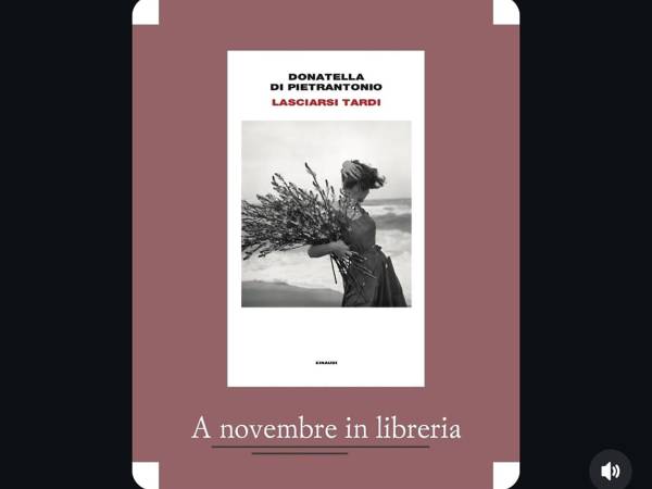 Il prossimo 17 Novembre sarà in libreria "Lasciarsi tardi", il nuovo romanzo di Donatella Di Pietrantonio