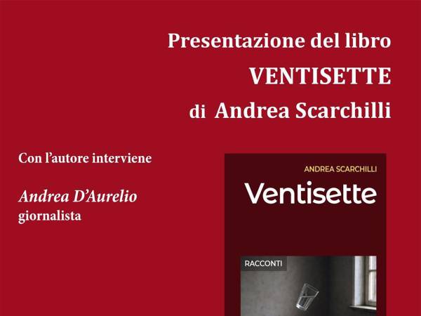 Il 14 e il 20 marzo le presentazioni del libro “Ventisette” di Andrea Scarchilli  