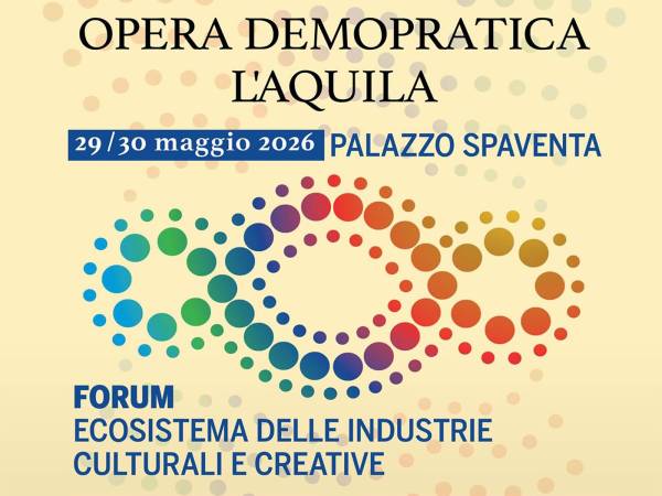 A L’AQUILA FORUM SU "ECOSISTEMA DELLE INDUSTRIE CULTURALI E CREATIVE"